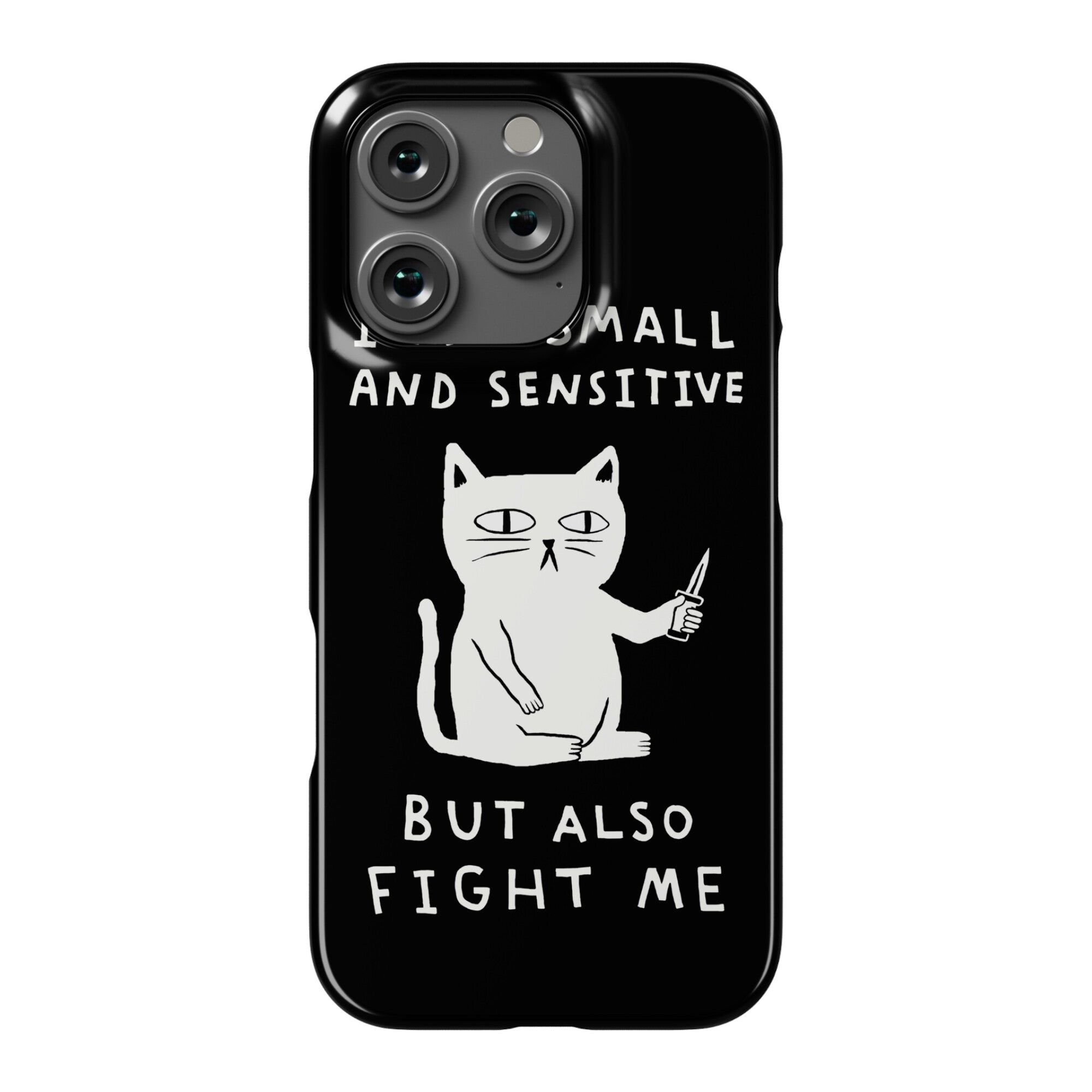 I Am Small And Sensitive But Also Fight Me Cat Phone Case